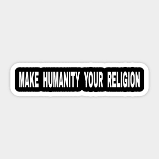 Make Humanity Your Religion - Text - Front Sticker